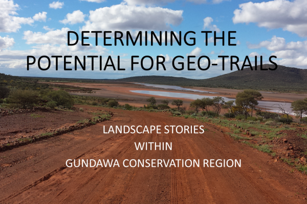 Determining the Potential for Geotrails – Landscape Stories within the Gundawa Conservation Region